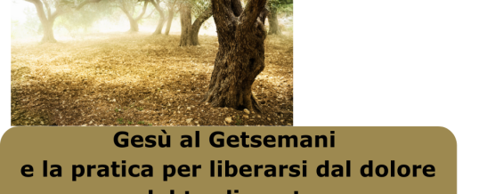 Gesù al Getsemani e la potente pratica per risanare le ferite del tradimento